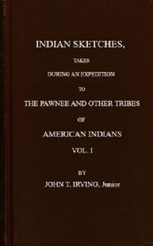 [Gutenberg 56962] • Indian Sketches, Taken During an Expedition to the Pawnee and Other Tribes of American Indians (Vol. 1 of 2)